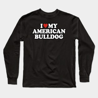 I love my American Bulldog Long Sleeve T-Shirt